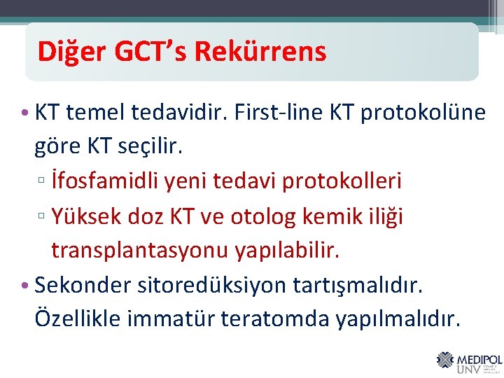 Diğer GCT’s Rekürrens • KT temel tedavidir. First-line KT protokolüne göre KT seçilir. ▫