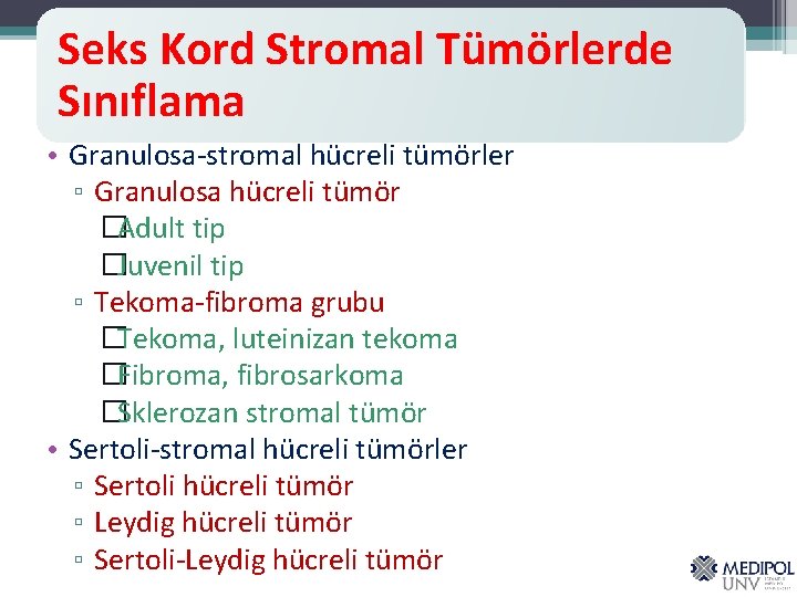 Seks Kord Stromal Tümörlerde Sınıflama • Granulosa-stromal hücreli tümörler ▫ Granulosa hücreli tümör �Adult