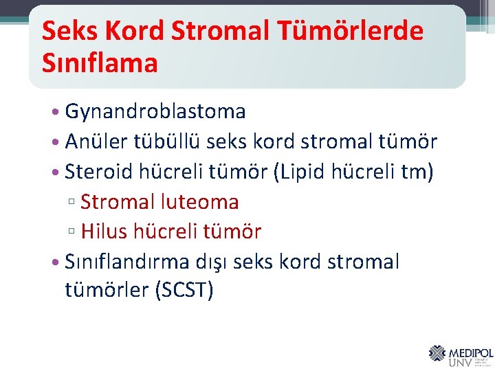 Seks Kord Stromal Tümörlerde Sınıflama • Gynandroblastoma • Anüler tübüllü seks kord stromal tümör