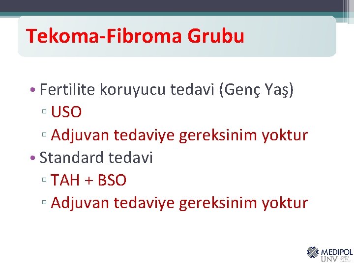 Tekoma-Fibroma Grubu • Fertilite koruyucu tedavi (Genç Yaş) ▫ USO ▫ Adjuvan tedaviye gereksinim