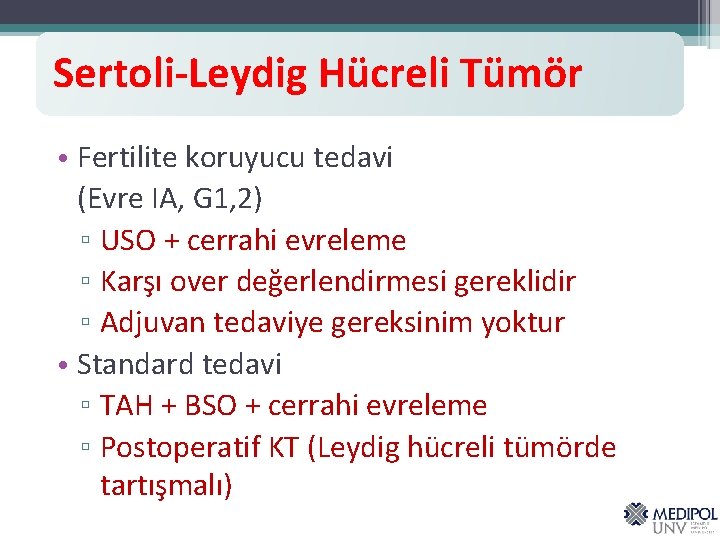 Sertoli-Leydig Hücreli Tümör • Fertilite koruyucu tedavi (Evre IA, G 1, 2) ▫ USO