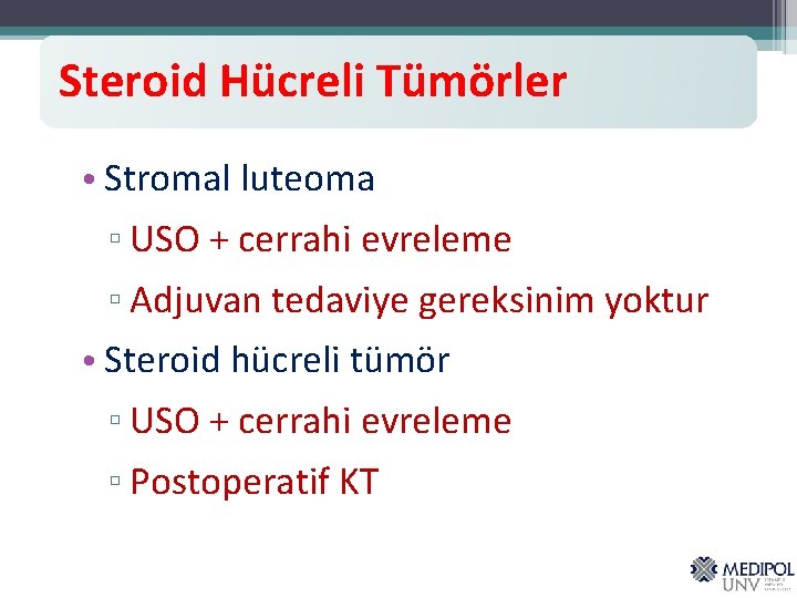 Steroid Hücreli Tümörler • Stromal luteoma ▫ USO + cerrahi evreleme ▫ Adjuvan tedaviye