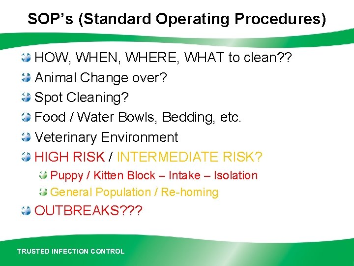 SOP’s (Standard Operating Procedures) HOW, WHEN, WHERE, WHAT to clean? ? Animal Change over?