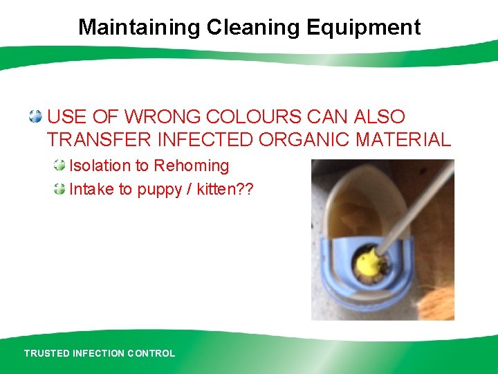Maintaining Cleaning Equipment USE OF WRONG COLOURS CAN ALSO TRANSFER INFECTED ORGANIC MATERIAL Isolation