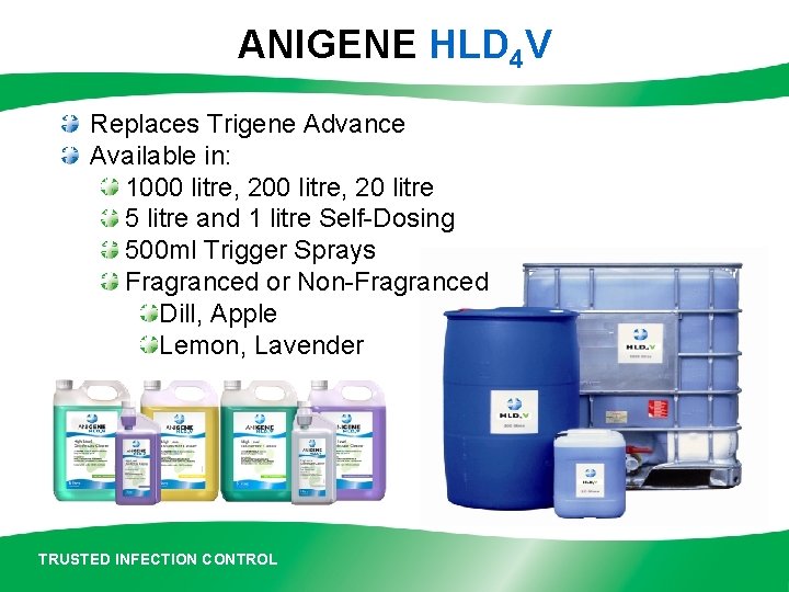 ANIGENE HLD 4 V Replaces Trigene Advance Available in: 1000 litre, 20 litre 5