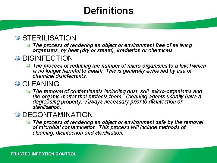 Definitions STERILISATION The process of rendering an object or environment free of all living