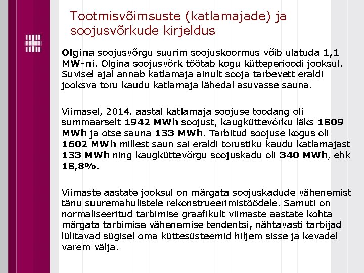 Tootmisvõimsuste (katlamajade) ja soojusvõrkude kirjeldus Olgina soojusvõrgu suurim soojuskoormus võib ulatuda 1, 1 MW-ni.