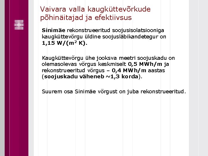 Vaivara valla kaugküttevõrkude põhinäitajad ja efektiivsus Sinimäe rekonstrueeritud soojusisolatsiooniga kaugküttevõrgu üldine soojusläbikandetegur on 1,