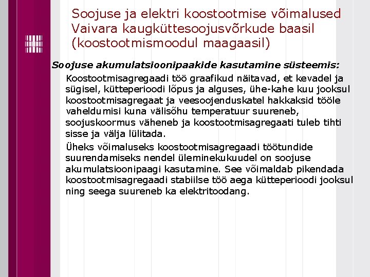 Soojuse ja elektri koostootmise võimalused Vaivara kaugküttesoojusvõrkude baasil (koostootmismoodul maagaasil) Soojuse akumulatsioonipaakide kasutamine süsteemis: