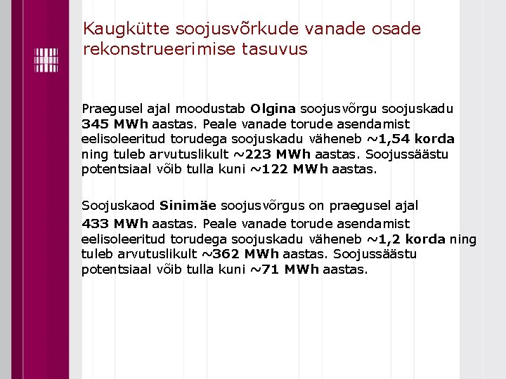 Kaugkütte soojusvõrkude vanade osade rekonstrueerimise tasuvus Praegusel ajal moodustab Olgina soojusvõrgu soojuskadu 345 MWh