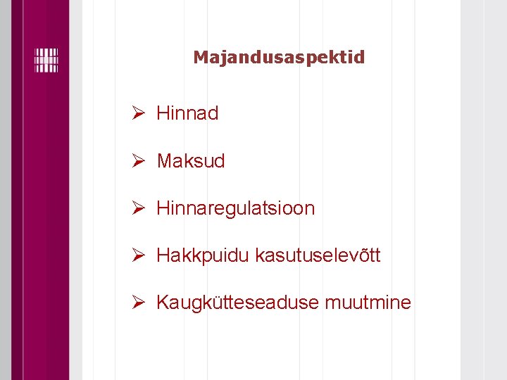 Majandusaspektid Ø Hinnad Ø Maksud Ø Hinnaregulatsioon Ø Hakkpuidu kasutuselevõtt Ø Kaugkütteseaduse muutmine 