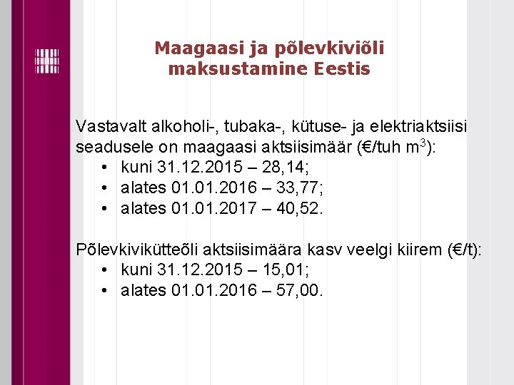 Maagaasi ja põlevkiviõli maksustamine Eestis Vastavalt alkoholi-, tubaka-, kütuse- ja elektriaktsiisi seadusele on maagaasi