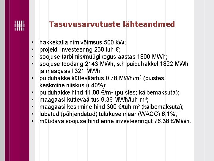 Tasuvusarvutuste lähteandmed • • • hakkekatla nimivõimsus 500 k. W; projekti investeering 250 tuh