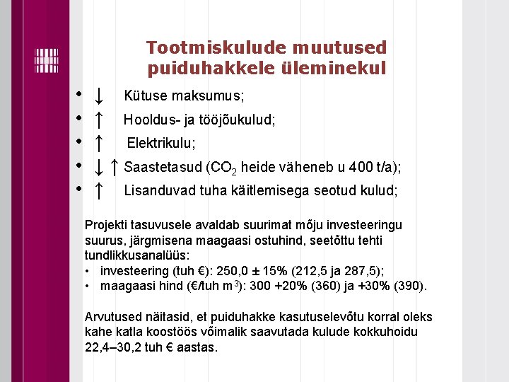 Tootmiskulude muutused puiduhakkele üleminekul • • • ↓ Kütuse maksumus; ↑ Hooldus- ja tööjõukulud;