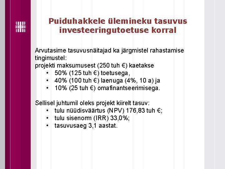 Puiduhakkele ülemineku tasuvus investeeringutoetuse korral Arvutasime tasuvusnäitajad ka järgmistel rahastamise tingimustel: projekti maksumusest (250