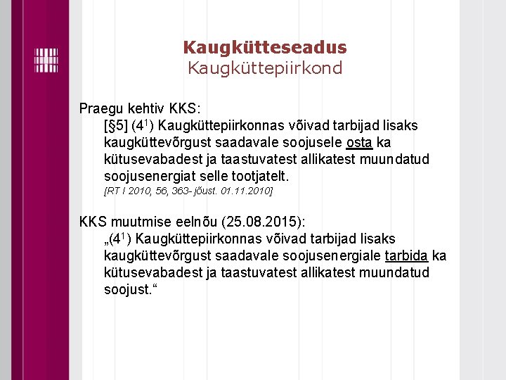 Kaugkütteseadus Kaugküttepiirkond Praegu kehtiv KKS: [§ 5] (41) Kaugküttepiirkonnas võivad tarbijad lisaks kaugküttevõrgust saadavale