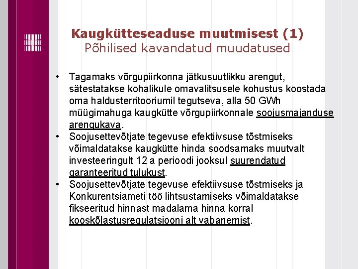 Kaugkütteseaduse muutmisest (1) Põhilised kavandatud muudatused • Tagamaks võrgupiirkonna jätkusuutlikku arengut, sätestatakse kohalikule omavalitsusele