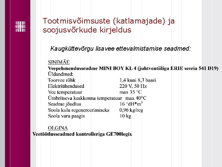 Tootmisvõimsuste (katlamajade) ja soojusvõrkude kirjeldus Kaugküttevõrgu lisavee ettevalmistamise seadmed: 