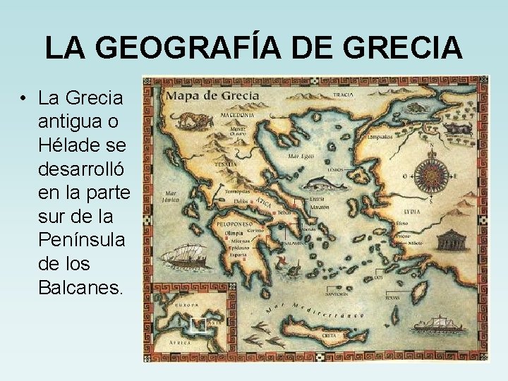 LA GEOGRAFÍA DE GRECIA • La Grecia antigua o Hélade se desarrolló en la