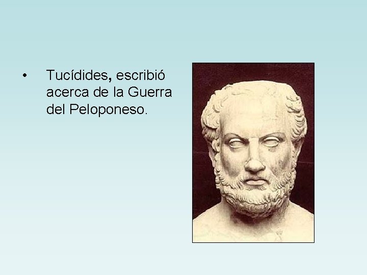  • Tucídides, escribió acerca de la Guerra del Peloponeso. 