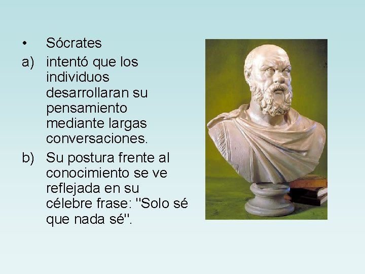  • Sócrates a) intentó que los individuos desarrollaran su pensamiento mediante largas conversaciones.