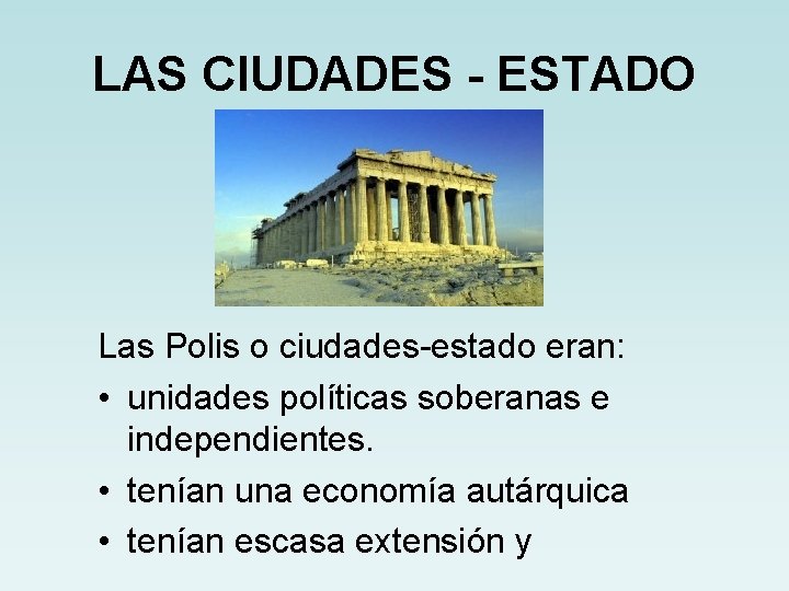 LAS CIUDADES - ESTADO Las Polis o ciudades-estado eran: • unidades políticas soberanas e