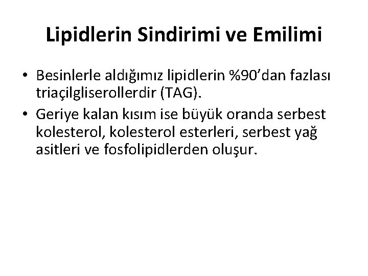 Lipidlerin Sindirimi ve Emilimi • Besinlerle aldığımız lipidlerin %90’dan fazlası triaçilgliserollerdir (TAG). • Geriye