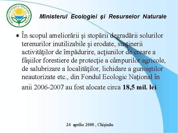 Ministerul Ecologiei şi Resurselor Naturale ¬ În scopul ameliorării şi stopării degradării solurilor terenurilor