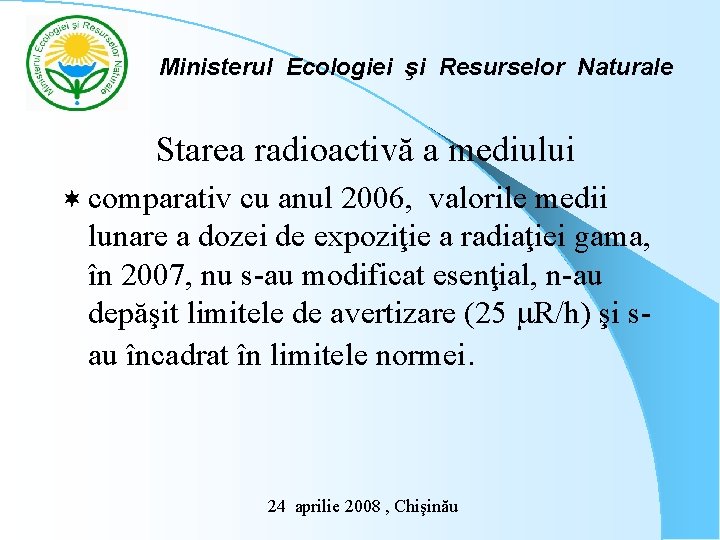 Ministerul Ecologiei şi Resurselor Naturale Starea radioactivă a mediului ¬ comparativ cu anul 2006,