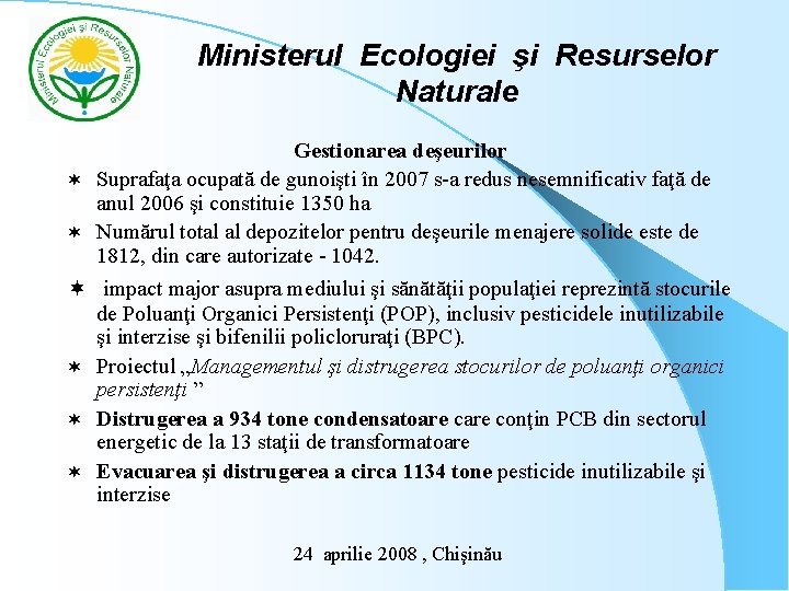 Ministerul Ecologiei şi Resurselor Naturale Gestionarea deşeurilor ¬ Suprafaţa ocupată de gunoişti în 2007