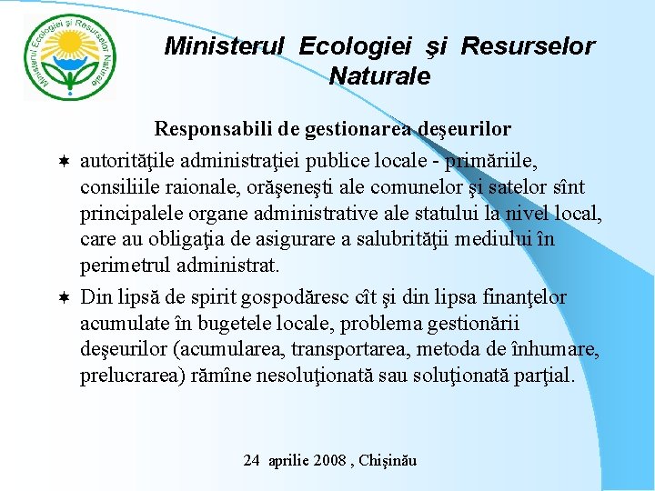 Ministerul Ecologiei şi Resurselor Naturale Responsabili de gestionarea deşeurilor ¬ autorităţile administraţiei publice locale