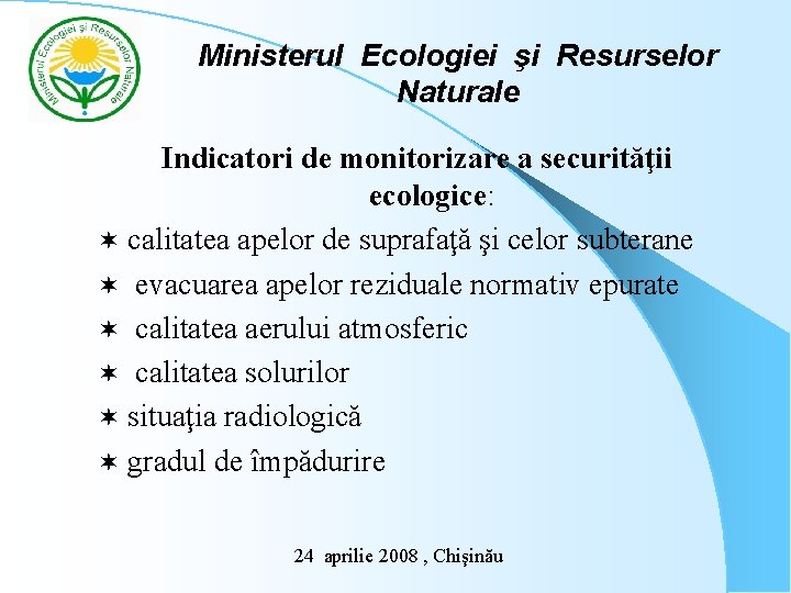 Ministerul Ecologiei şi Resurselor Naturale Indicatori de monitorizare a securităţii ecologice: ¬ calitatea apelor