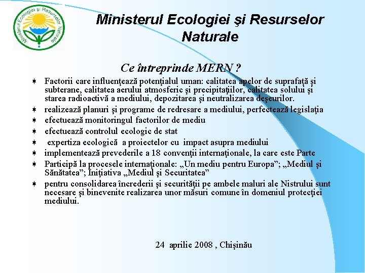 Ministerul Ecologiei şi Resurselor Naturale Ce întreprinde MERN ? ¬ ¬ ¬ ¬ Factorii