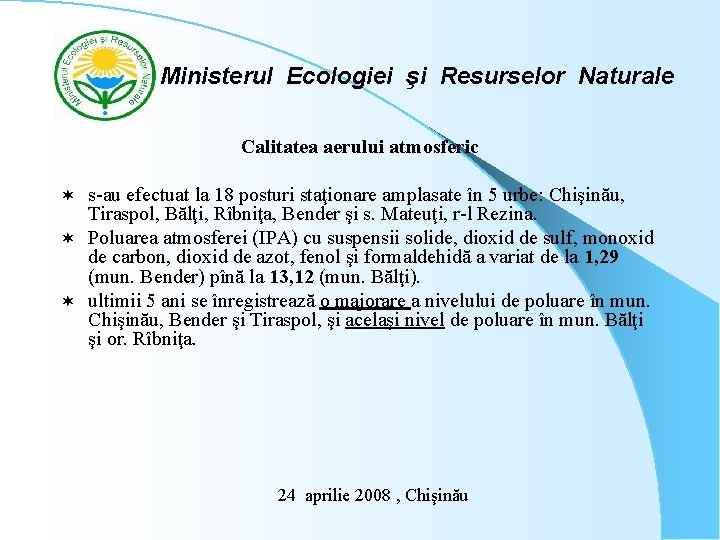 Ministerul Ecologiei şi Resurselor Naturale Calitatea aerului atmosferic s-au efectuat la 18 posturi staţionare
