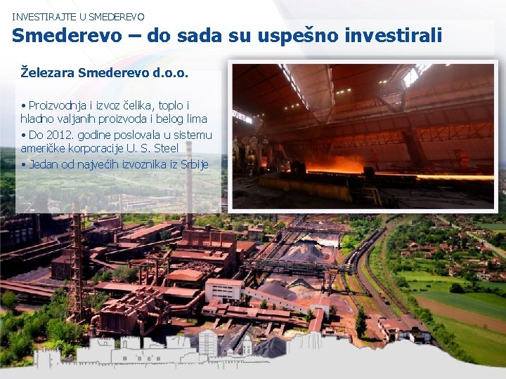 INVESTIRAJTE U SMEDEREVO Smederevo – do sada su uspešno investirali Železara Smederevo d. o.
