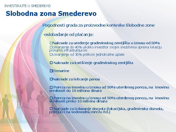 INVESTIRAJTE U SMEDEREVO Slobodna zona Smederevo Pogodnosti grada za proizvodne korisnike Slobodne zone -oslobađanje
