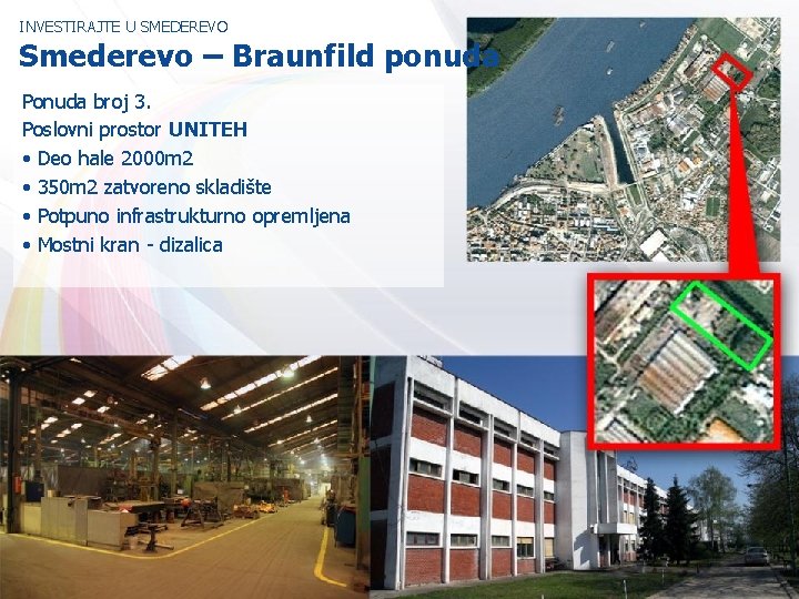 INVESTIRAJTE U SMEDEREVO Smederevo – Braunfild ponuda Ponuda broj 3. Poslovni prostor UNITEH •