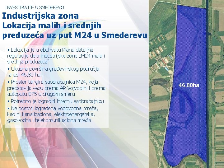 INVESTIRAJTE U SMEDEREVO Industrijska zona Lokacija malih i srednjih preduzeća uz put M 24