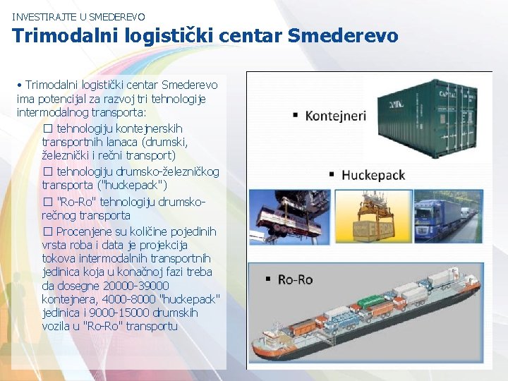 INVESTIRAJTE U SMEDEREVO Trimodalni logistički centar Smederevo • Trimodalni logistički centar Smederevo ima potencijal