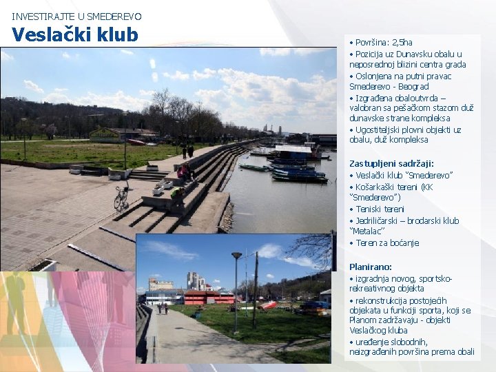 INVESTIRAJTE U SMEDEREVO Veslački klub • Površina: 2, 5 ha • Pozicija uz Dunavsku