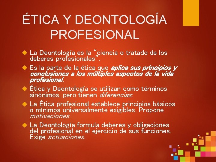 ÉTICA Y DEONTOLOGÍA PROFESIONAL La Deontología es la “ciencia o tratado de los deberes