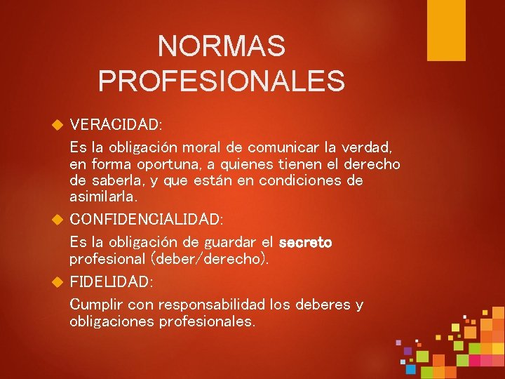 NORMAS PROFESIONALES VERACIDAD: Es la obligación moral de comunicar la verdad, en forma oportuna,