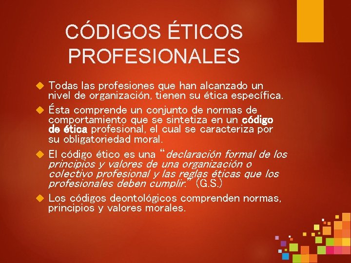 CÓDIGOS ÉTICOS PROFESIONALES Todas las profesiones que han alcanzado un nivel de organización, tienen