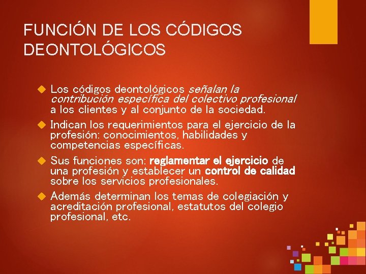 FUNCIÓN DE LOS CÓDIGOS DEONTOLÓGICOS Los códigos deontológicos señalan la contribución específica del colectivo