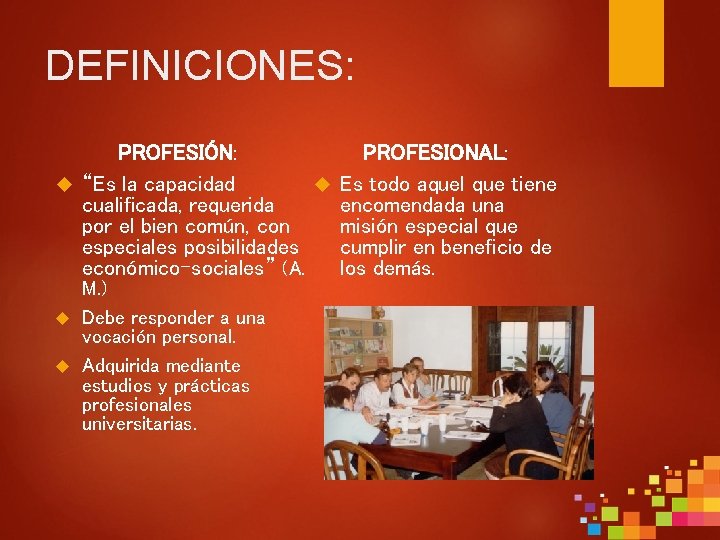 DEFINICIONES: PROFESIÓN: PROFESIONAL: “Es la capacidad Es todo aquel que tiene cualificada, requerida encomendada