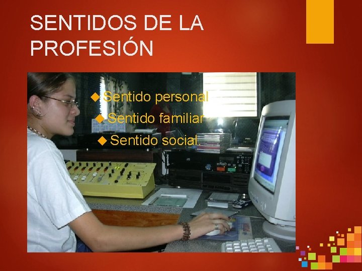 SENTIDOS DE LA PROFESIÓN Sentido personal Sentido familiar Sentido social. 