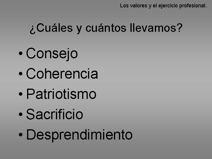 Los valores y el ejercicio profesional. ¿Cuáles y cuántos llevamos? • Consejo • Coherencia