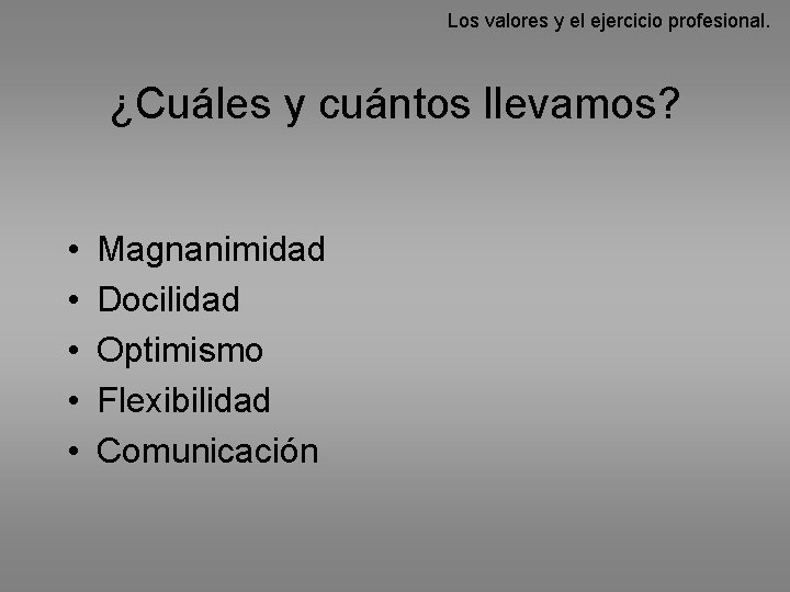 Los valores y el ejercicio profesional. ¿Cuáles y cuántos llevamos? • • • Magnanimidad