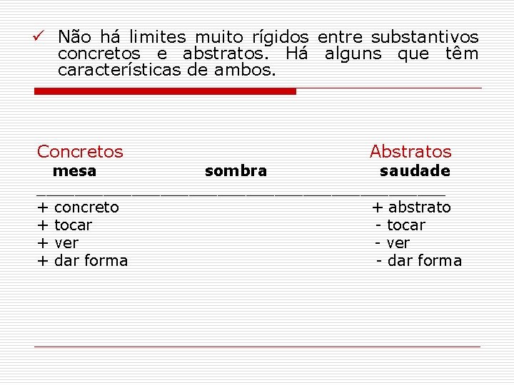 ü Não há limites muito rígidos entre substantivos concretos e abstratos. Há alguns que