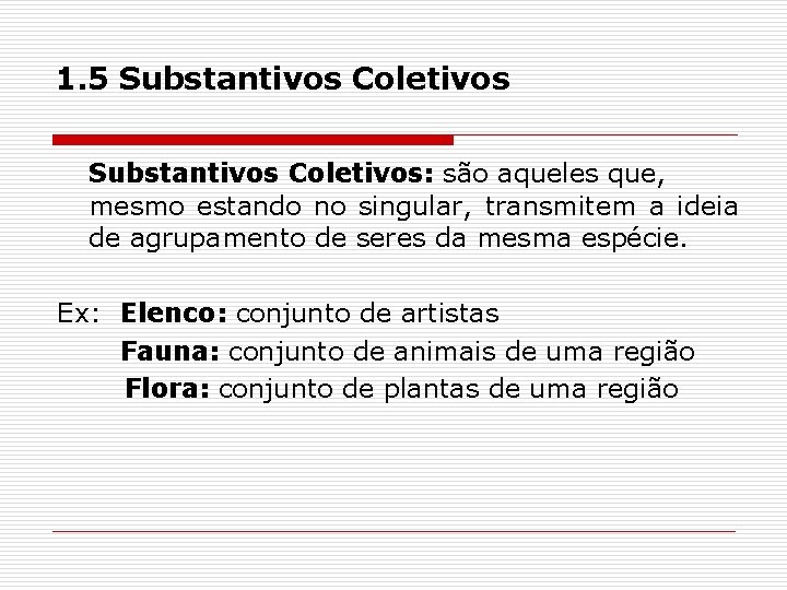 1. 5 Substantivos Coletivos: são aqueles que, mesmo estando no singular, transmitem a ideia